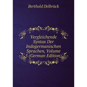 

Книга Vergleichende Syntax Der Indogermanischen Sprachen, Volume 5 (German Edition)
