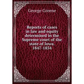 

Книга Reports of cases in law and equity determined in the Supreme court of the state of Iowa. 1847-1854