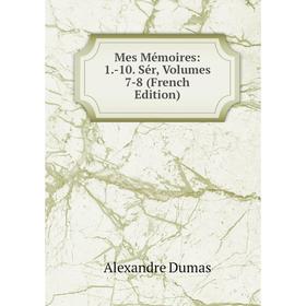 

Книга Mes Mémoires: 1-10 Sér, Volumes 7-8
