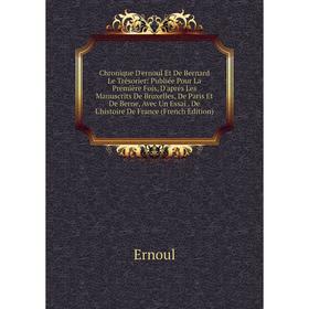 

Книга Chronique D'ernoul Et De Bernard Le Trésorier