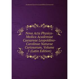 

Книга Nova Acta Physico-Medica Academiae Caesareae Leopoldino-Carolinae Naturae Curiosorum, Volume 5