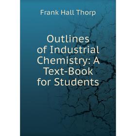 

Книга Outlines of Industrial Chemistry: A Text-Book for Students