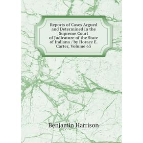 

Книга Reports of Cases Argued and Determined in the Supreme Court of Judicature of the State of Indiana/ by Horace E. Carter, Volume 63