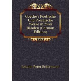 

Книга Goethe's Poetische Und Prosaische Werke in Zwei Bänden (German Edition)