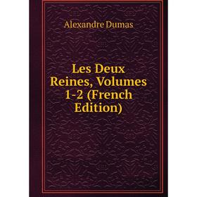 

Книга Les Deux Reines, Volumes 1-2