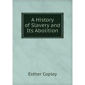 

Книга A History of Slavery and Its Abolition