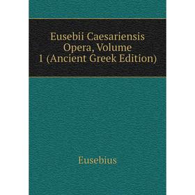 

Книга Eusebii Caesariensis Opera, Volume 1 (Ancient Greek Edition)