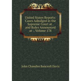 

Книга United States Reports: Cases Adjudged in the Supreme Court at. and Rules Announced at., Volume 178