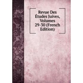 

Книга Revue Des Études Juives, Volumes 29-30 (French Edition)