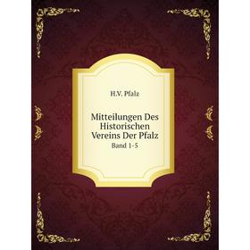 

Книга Mitteilungen Des Historischen Vereins Der PfalzBand 1-5