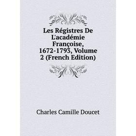 

Книга Les Régistres De L'académie Françoise, 1672-1793, Volume 2