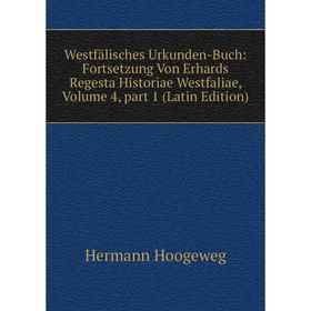 

Книга Westfälisches Urkunden-Buch: Fortsetzung Von Erhards Regesta Historiae Westfaliae, Volume 4, part 1 (Latin Edition)