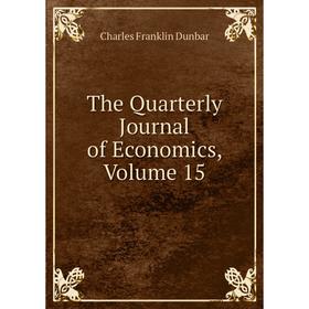 

Книга The Quarterly Journal of Economics, Volume 15