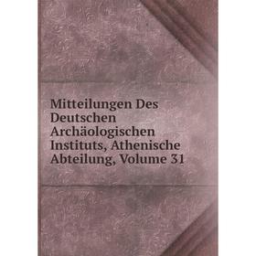 

Книга Mitteilungen Des Deutschen Archäologischen Instituts, Athen ische Abteilung, Volume 31