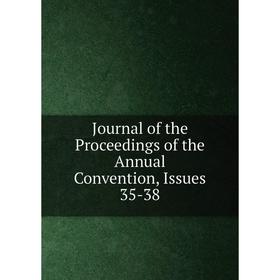 

Книга Journal of the Proceedings of the Annual Convention, Issues 35-38