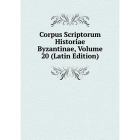 

Книга Corpus Scriptorum Historiae Byzantinae, Volume 20 (Latin Edition)