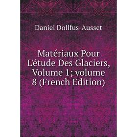 

Книга Matériaux pour l'étude des glaciers, Volume 1; volume 8
