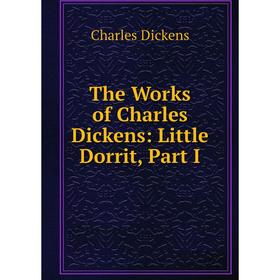 

Книга The Works of Charles Dickens: Little Dorrit, Part I