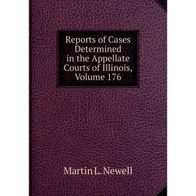 

Книга Reports of Cases Determined in the Appellate Courts of Illinois, Volume 176
