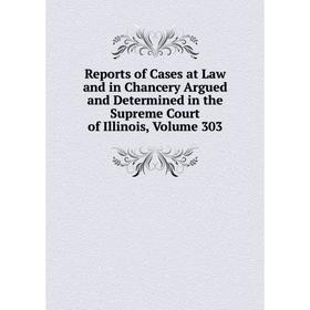 

Книга Reports of Cases at Law and in Chancery Argued and Determined in the Supreme Court of Illinois, Volume 303