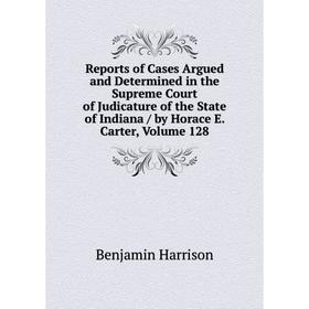 

Книга Reports of Cases Argued and Determined in the Supreme Court of Judicature of the State of Indiana/ by Horace E. Carter, Volume 128