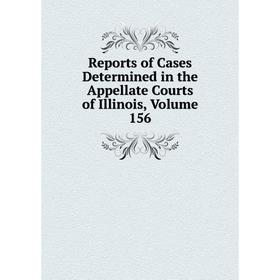 

Книга Reports of Cases Determined in the Appellate Courts of Illinois, Volume 156