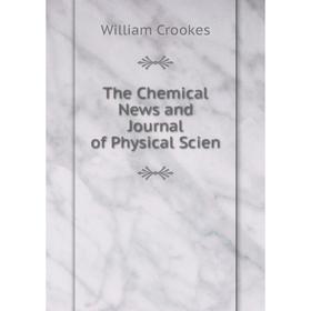 

Книга The Chemical News and Journal of Physical Scien