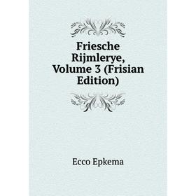 

Книга Friesche Rijmlerye, Volume 3 (Frisian Edition)