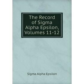 

Книга The Record of Sigma Alpha Epsilon, Volumes 11-12