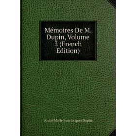 

Книга Mémoires De M Dupin, Volume 3