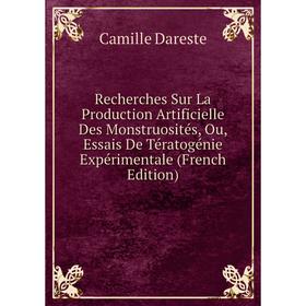 

Книга Recherches Sur La Production Artificielle Des Monstruosités, Ou, Essais De Tératogénie Expérimentale (French Edition)