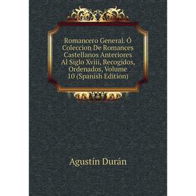 

Книга Romancero General. Ó Coleccion De Romances Castellanos Anteriores Al Siglo Xviii, Recogidos, Ordenados, Volume 10 (Spanish Edition)