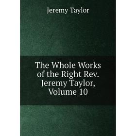 

Книга The Whole Works of the Right Rev. Jeremy Taylor, Volume 10
