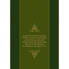 

Книга Journal of the Proceedings of the. Annual Convention of the Clergy and Laity of the Protestant Episcopal Church in the Diocese of Alabama, Volum