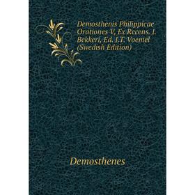 

Книга Demosthenis Philippicae Orationes V, Ex Recens. I. Bekkeri, Ed. I.T. Voemel (Swedish Edition)