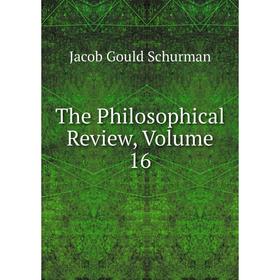 

Книга The Philosophical Review, Volume 16