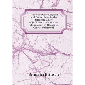 

Книга Reports of Cases Argued and Determined in the Supreme Court of Judicature of the State of Indiana/ by Horace E. Carter, Volume 68