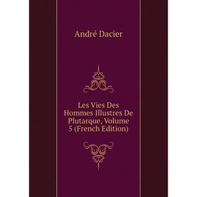 

Книга Les Vies Des Hommes Illustres De Plutarque, Volume 5