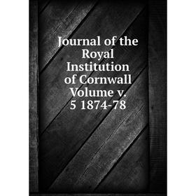 

Книга Journal of the Royal Institution of Cornwall Volume v. 5 1874-78