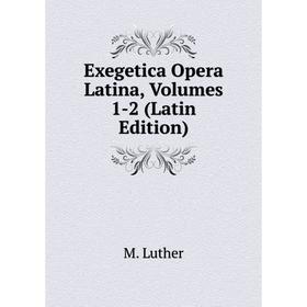 

Книга Exegetica Opera Latina, Volumes 1-2 (Latin Edition)