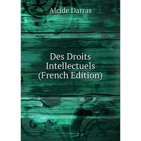 

Книга Des Droits Intellectuels (French Edition)