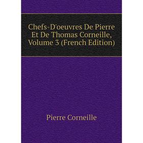 

Книга Chefs-D'oeuvres De Pierre Et De Thomas Corneille, Volume 3 (French Edition)