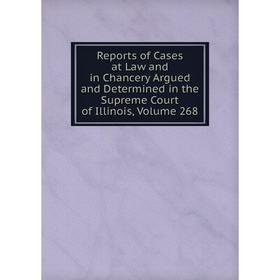 

Книга Reports of Cases at Law and in Chancery Argued and Determined in the Supreme Court of Illinois, Volume 268