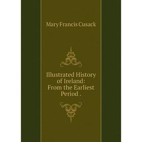 

Книга Illustrated History of Ireland: From the Earliest Period.