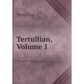 

Книга Tertullian, Volume 1