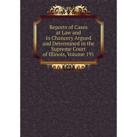 

Книга Reports of Cases at Law and in Chancery Argued and Determined in the Supreme Court of Illinois, Volume 191