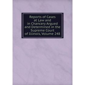 

Книга Reports of Cases at Law and in Chancery Argued and Determined in the Supreme Court of Illinois, Volume 248