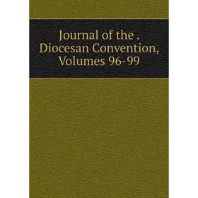 

Книга Journal of the. Diocesan Convention, Volumes 96-99