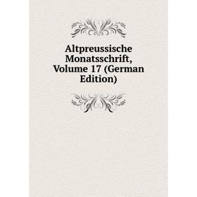 

Книга Altpreussische Monatsschrift, Volume 17 (German Edition)