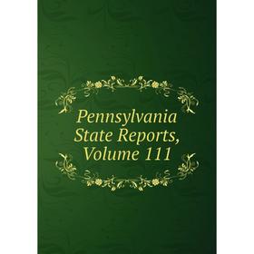 

Книга Pennsylvania State Reports, Volume 111